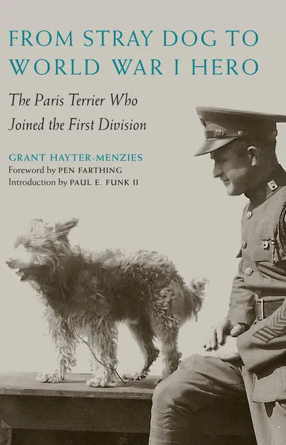 From Stray Dog to World War I Hero: The Paris Terrier Who Joined the First Division - Hardcover