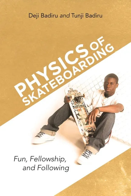 Physics of Skateboarding: Fun, Fellowship, and Following - Paperback