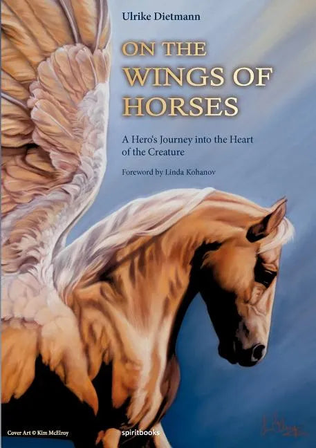On the Wings of Horses: A Hero's Journey into the Heart of the Creature - Paperback