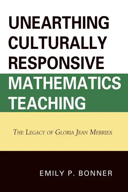 Unearthing Culturally Responsive Mathematics Teaching: The Legacy of Gloria Jean Merriex - Paperback