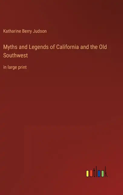Myths and Legends of California and the Old Southwest: in large print - Hardcover