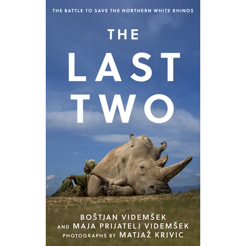 The Last Two: The Battle to Save the Northern White Rhinos - Hardcover