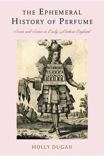 The Ephemeral History of Perfume: Scent and Sense in Early Modern England - Hardcover