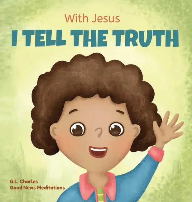 With Jesus I tell the truth: A Christian children's rhyming book empowering kids to tell the truth to overcome lying in any circumstance by teaching t - Hardcover