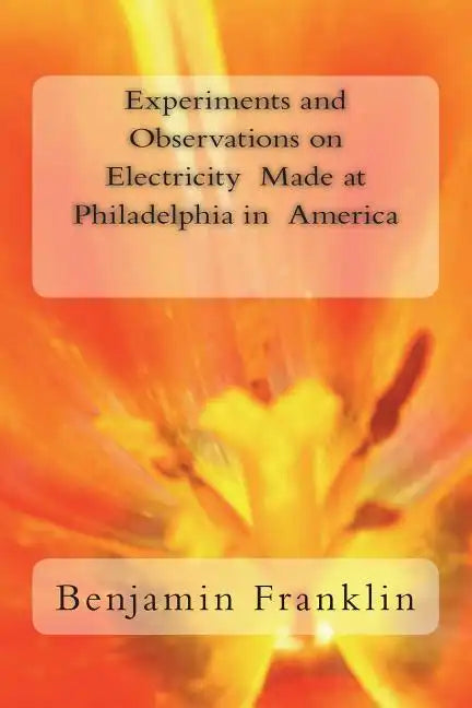 Experiments and Observations on Electricity Made at Philadelphia in America - Paperback