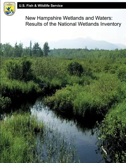 New Hampshire Wetlands and Waters: Results of the National Wetlands Inventory - Paperback