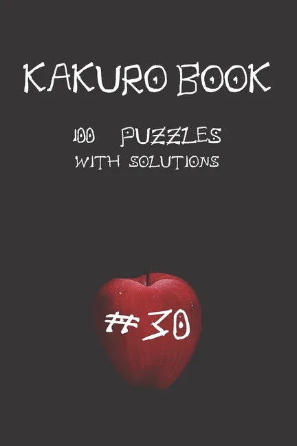 Kakuro game book #30: 100 puzzles with solutions .For challenge and to improve your skills " 6 x 9 " Anime Theme . - Paperback