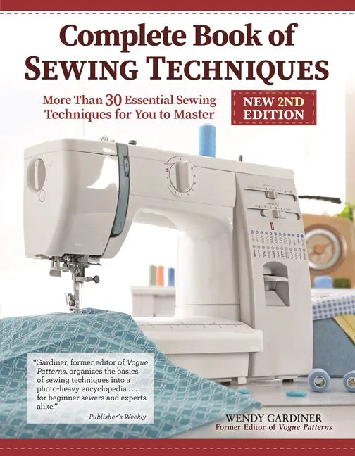 Complete Book of Sewing Techniques, New 2nd Edition: More Than 30 Essential Sewing Techniques for You to Master - Paperback