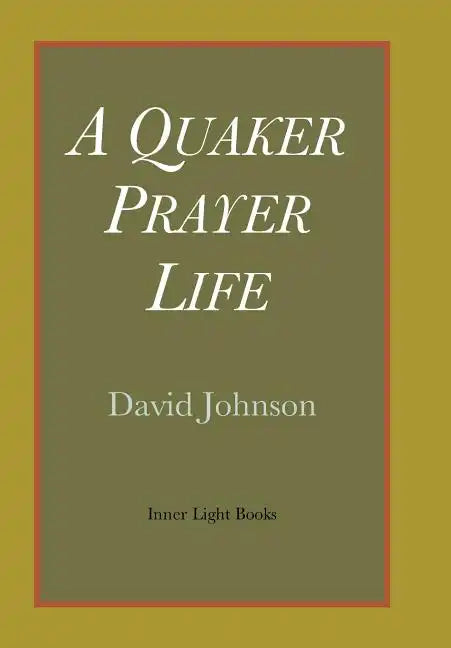 A Quaker Prayer Life - Hardcover