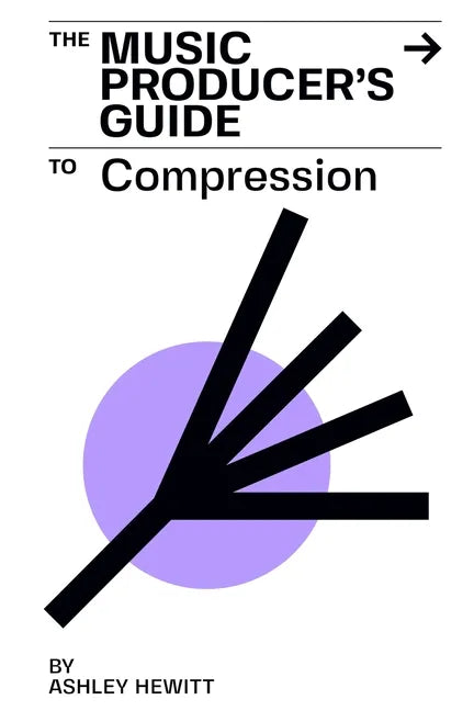The Music Producer's Guide To Compression - Paperback