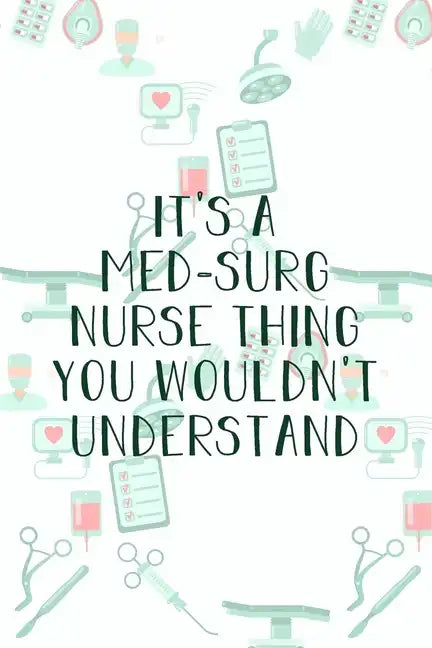 It's A Med-Surg Nurse Thing You Wouldn't Understand: Funny Nursing Theme Notebook - Includes: Quotes From My Patients and Coloring Section - Graduatio - Paperback