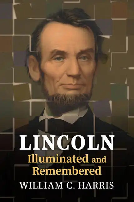 Lincoln Illuminated and Remembered - Hardcover