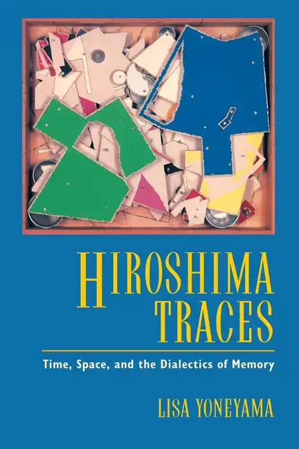 Hiroshima Traces: Time, Space, and the Dialectics of Memory Volume 10 - Paperback