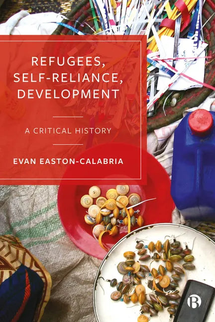 Refugees, Self-Reliance, Development: A Critical History - Paperback