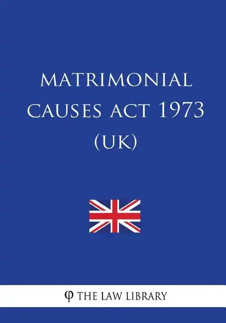 Matrimonial Causes Act 1973 (UK) - Paperback