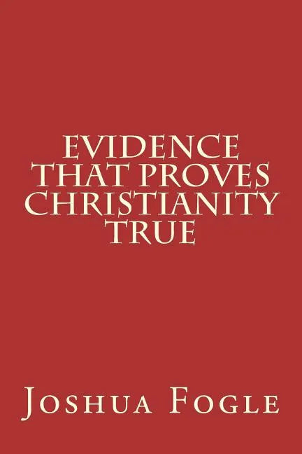 Evidence That Proves Christianity True - Paperback