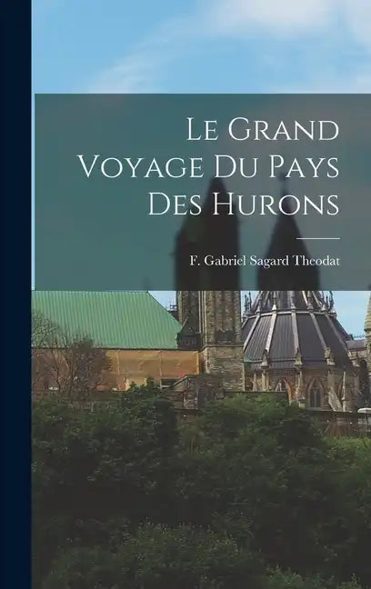 Le Grand Voyage du Pays des Hurons - Hardcover