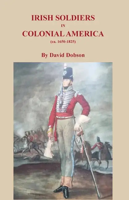 Irish Soldiers in Colonial America (ca. 16560-1825) - Paperback