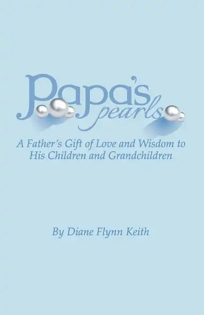 Papa's Pearls: A Father's Gift of Love and Wisdom to His Children and Grandchildren - Paperback