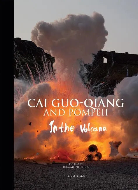 Cai Guo-Qiang and Pompeii: In the Volcano - Hardcover