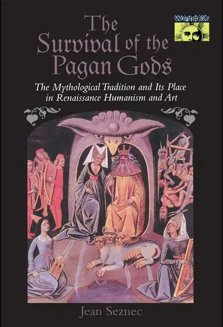 The Survival of the Pagan Gods: The Mythological Tradition and Its Place in Renaissance Humanism and Art - Paperback