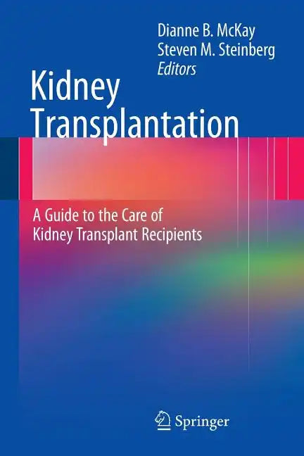 Kidney Transplantation: A Guide to the Care of Kidney Transplant Recipients - Paperback