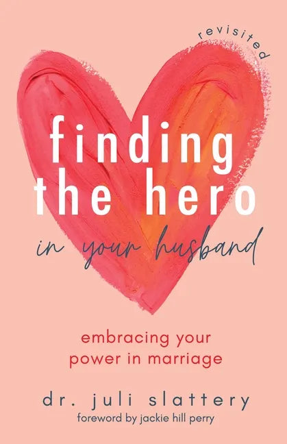 Finding the Hero in Your Husband, Revisited: Embracing Your Power in Marriage - Paperback