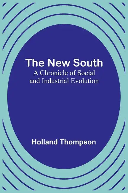 The New South: A Chronicle of Social and Industrial Evolution - Paperback