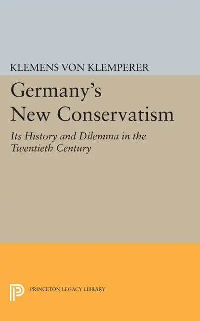 Germany's New Conservatism: Its History and Dilemma in the Twentieth Century - Paperback