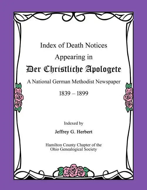 Index of Death Notices Appearing in Der Christliche Apologete 1839-1899: A National German Methodist Newspaper - Paperback