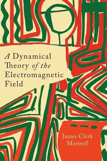 A Dynamical Theory of the Electromagnetic Field - Paperback
