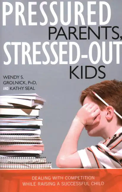 Pressured Parents, Stressed-out Kids: Dealing With Competition While Raising a Successful Child - Paperback