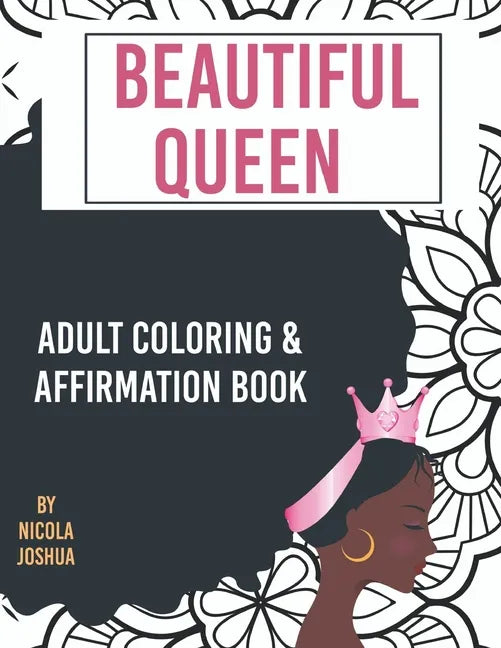 Beautiful Queen: Adult Coloring and Affirmation Book: Relaxation and Encouragement For Women of Color: 49 Designs, Measures "8.5 x 11" - Paperback