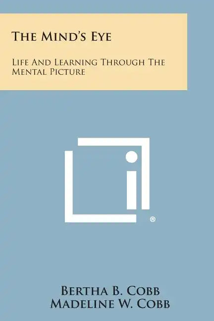The Mind's Eye: Life and Learning Through the Mental Picture - Paperback