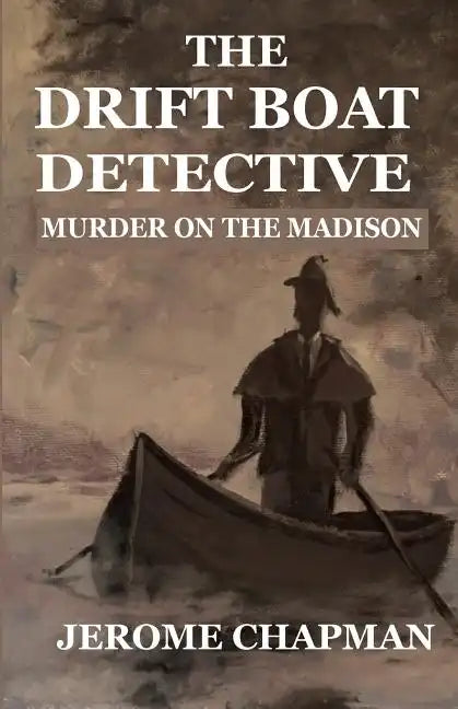 The Drift Boat Detective: Murder On The Madison - Paperback