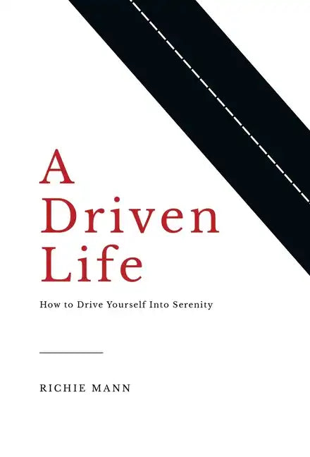 A Driven Life: How to Drive Yourself into Serenity - Hardcover