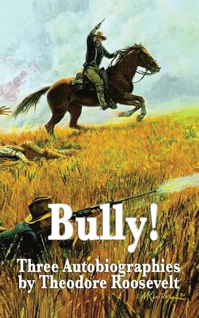 Bully! Three Autobiographies by Theodore Roosevelt - Hardcover