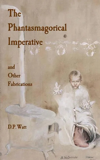 The Phantasmagorical Imperative: and Other Fabrications - Paperback