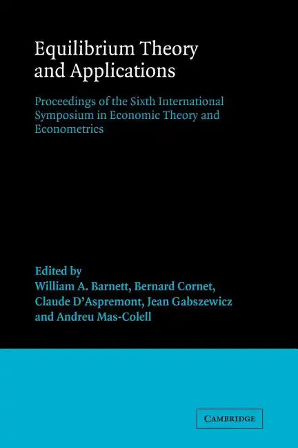Equilibrium Theory and Applications: Proceedings of the Sixth International Symposium in Economic Theory and Econometrics - Paperback