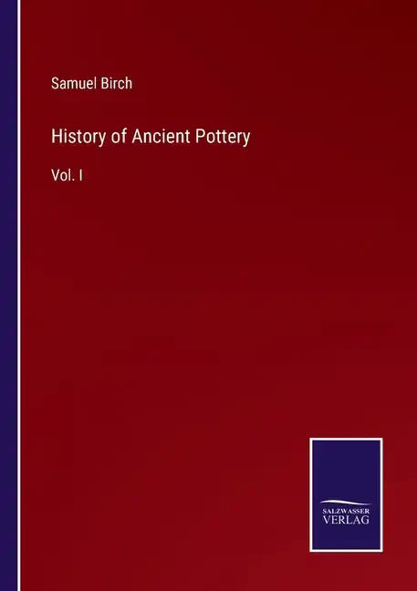 History of Ancient Pottery: Vol. I - Paperback