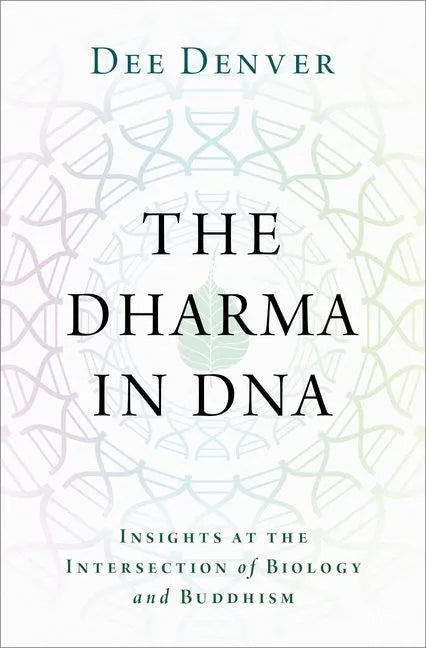 The Dharma in DNA: Insights at the Intersection of Biology and Buddhism - Hardcover