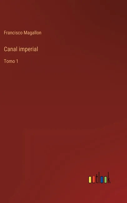 Canal imperial: Tomo 1 - Hardcover