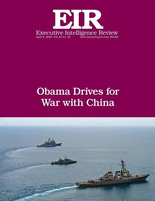 Obama Drives For War With China: Executive Intelligence Review; Volume 43, Issue 15 - Paperback