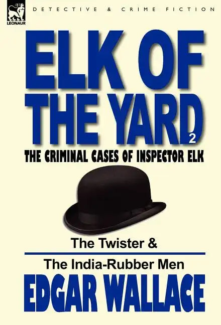 Elk of the 'Yard'-The Criminal Cases of Inspector Elk: Volume 2-The Twister & the India-Rubber Men - Hardcover
