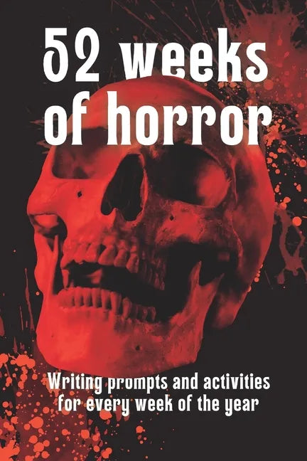 52 Weeks of Horror: Writing prompts and inspirational activities - Paperback