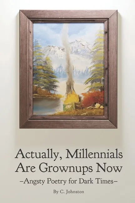 Actually, Millennials Are Grownups Now: Angsty Poetry for Dark Times - Paperback