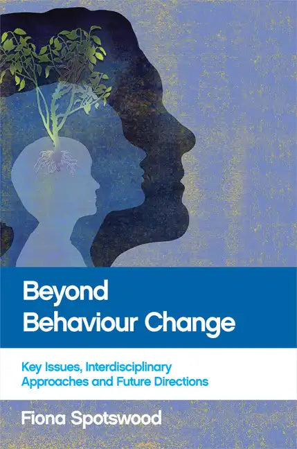 Beyond Behaviour Change: Key Issues, Interdisciplinary Approaches and Future Directions - Paperback