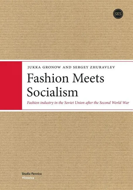 Fashion Meets Socialism: Fashion industry in the Soviet Union after the Second World War - Paperback