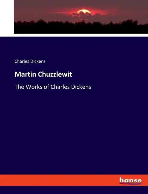 Martin Chuzzlewit: The Works of Charles Dickens - Paperback