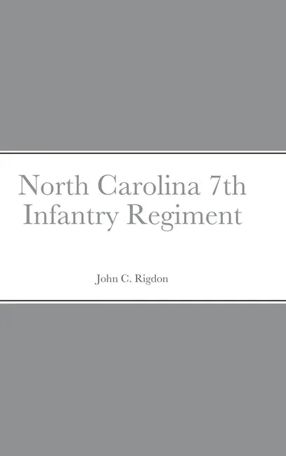 Historical Sketch And Roster Of The North Carolina 7th Infantry Regiment - Hardcover